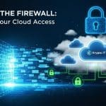 Beyond the Firewall: Securing Your Cloud Access 4