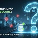 Is Your Business Really Secure? Why You Need a Security Audit 5