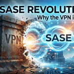 The SASE Revolution: Why the VPN is Dead 4